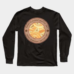 Today is Peanut Butter Day Long Sleeve T-Shirt